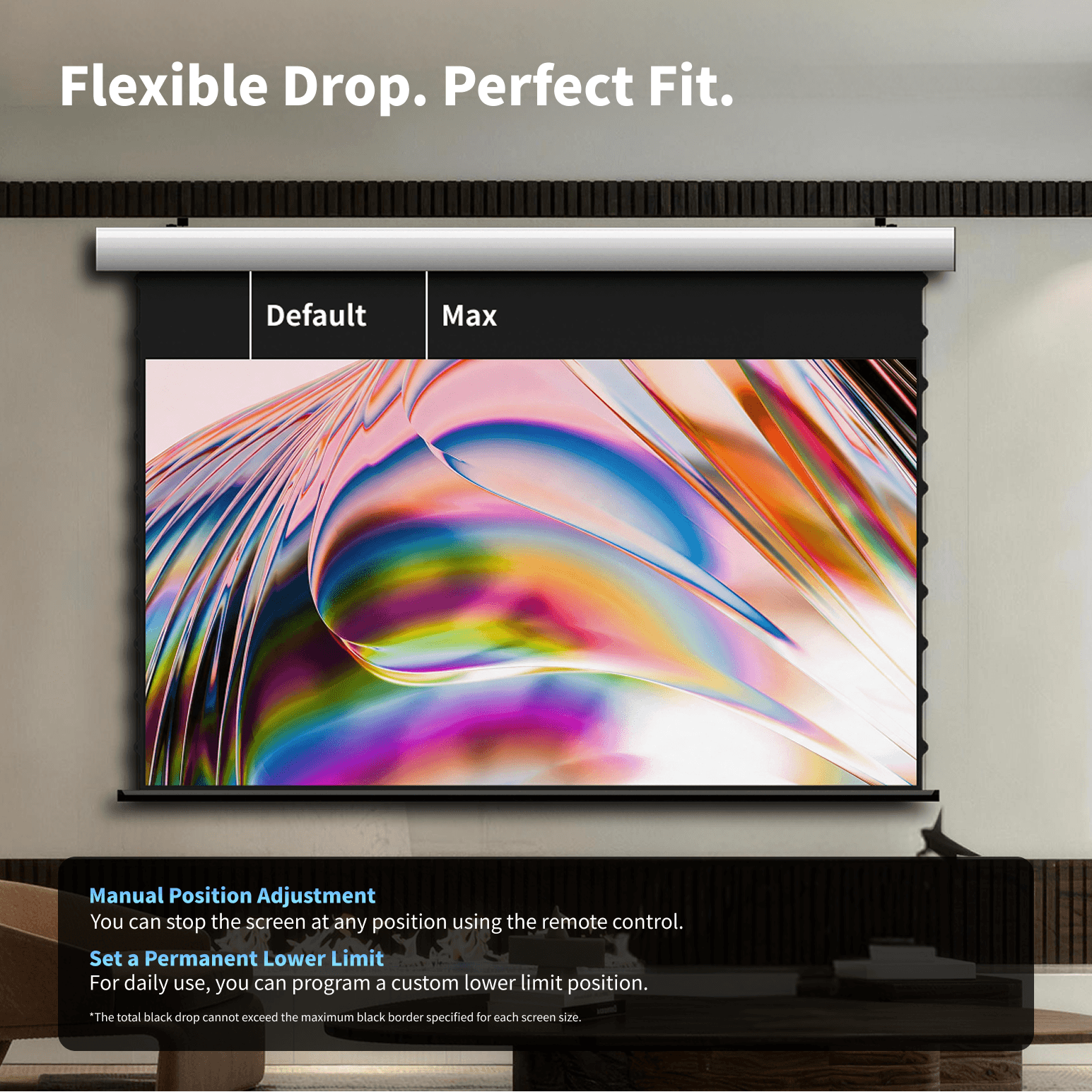 wupro flowarc motorized projection screen with adjustable black border and black drop masking system, allowing precise frame control. Screen position can be manually adjusted and stopped at any height using the remote control, and users can also set a permanent lower limit position for daily use convenience and consistent viewing setup.