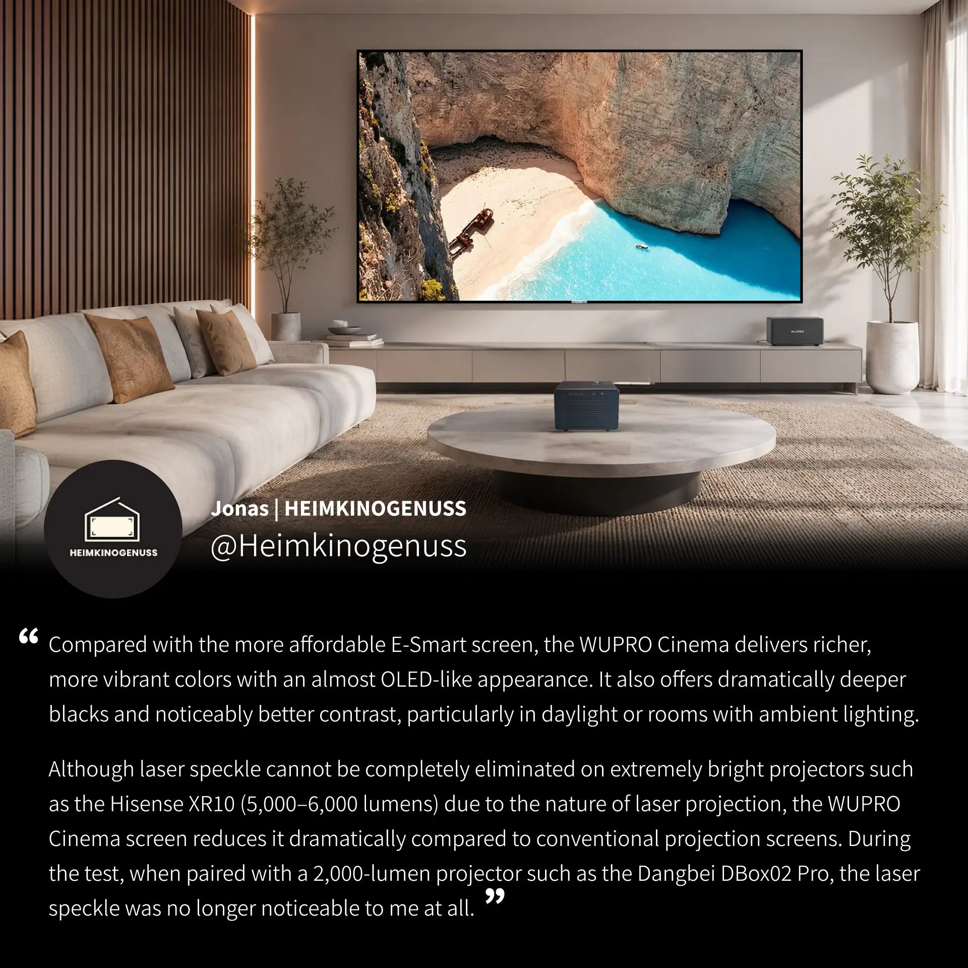 WUPRO Cinema delivers richer, more vibrant colors with an almost OLED-like appearance. It also offers dramatically deeper blacks and noticeably better contrast, particularly in daylight or rooms with ambient lighting